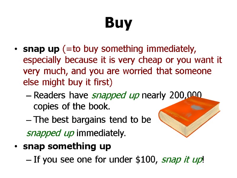 Buy snap up (=to buy something immediately, especially because it is very cheap or